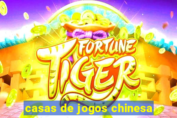 casas de jogos chinesa